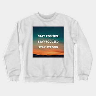 Stay Positive Stay Focused Stay Strong Design Crewneck Sweatshirt